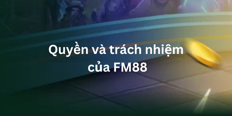 Điều Khoản Và Điều Kiện FM88 Có Những Quy Định Như Thế Nào? 4 Dieu kien cua nha cai 3