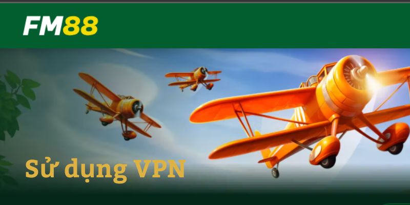 Hướng Dẫn Cách Đăng Nhập FM88 - Rất Dễ Dàng Và Tiện Lợi 5 Dung VPN de sua loi dang nhap FM88 3