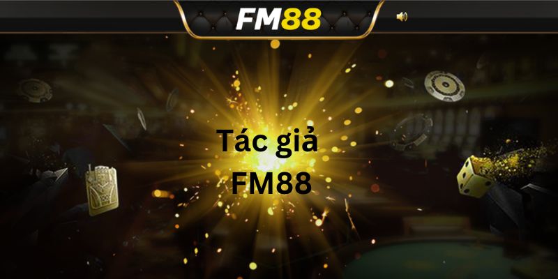 Tác Giả FM88 - Bật Mí CEO Tạo Nên Sự Thành Công Của Nhà Cái 1 Tac gia FM88