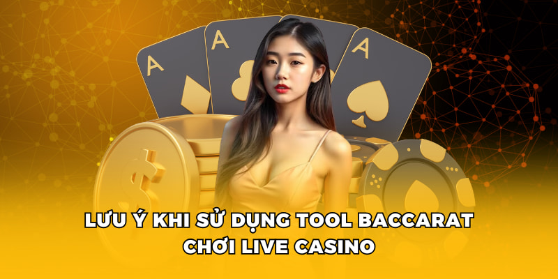 4 Tool Baccarat Hỗ Trợ Toàn Diện Cho Live Casino FM88 4 Lưu ý khi sử dụng tool baccarat chơi live casino